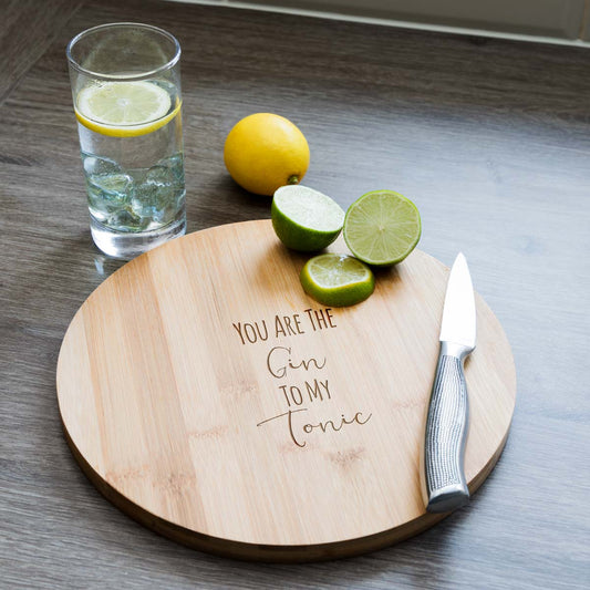 You Are The Gin To My Tonic Chopping Board