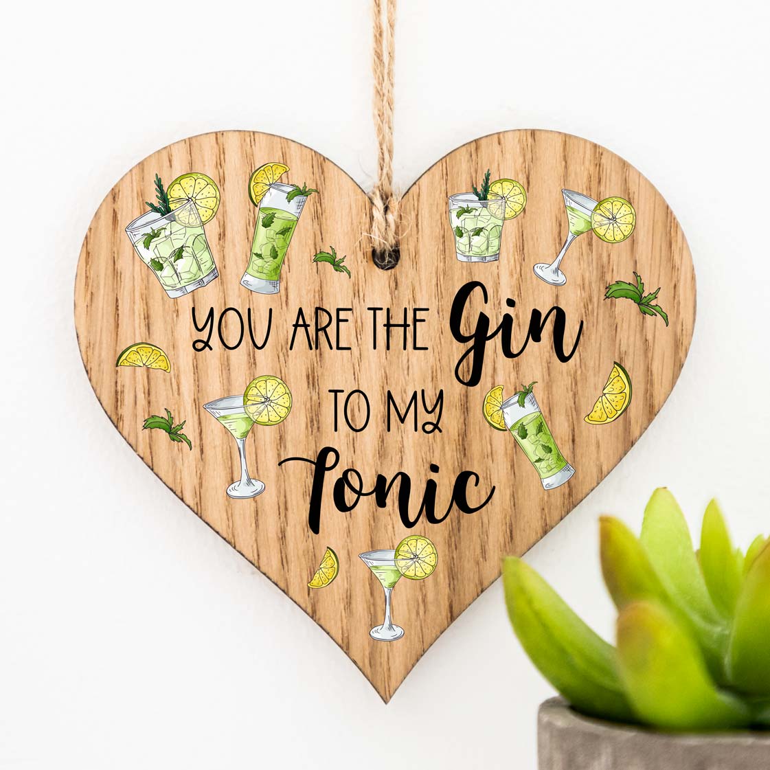 You Are The Gin To My Tonic Wood Heart Sign